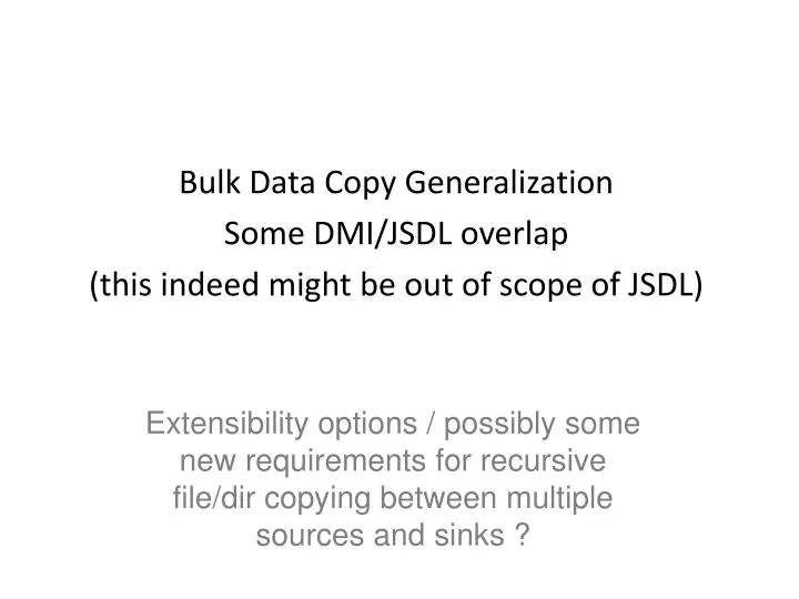 bulk data copy generalization some dmi jsdl overlap this indeed might be out of scope of jsdl