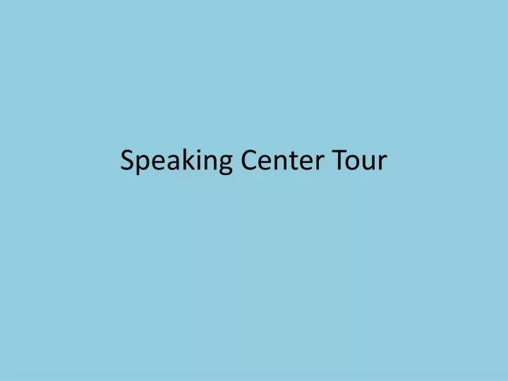 speaking center tour