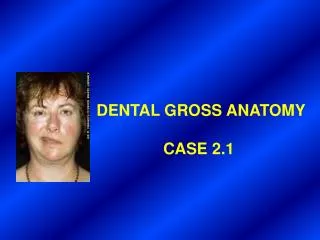DENTAL GROSS ANATOMY CASE 2.1