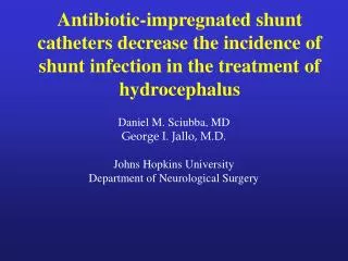 Daniel M. Sciubba, MD George I. Jallo, M.D. Johns Hopkins University