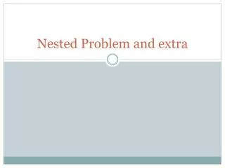 Nested Problem and extra