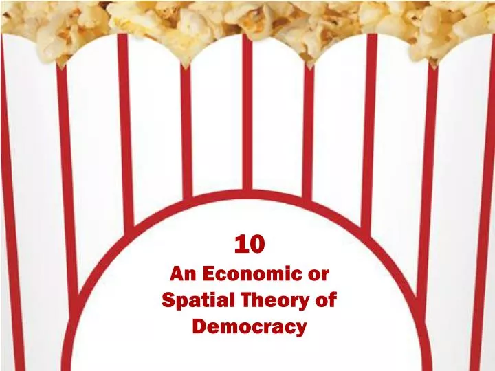 10 an economic or spatial theory of democracy