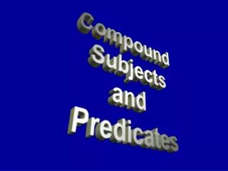 Compound Subjects and Predicates
