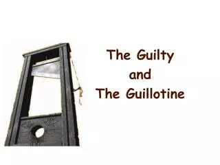 The Guilty and The Guillotine