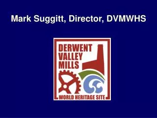 Mark Suggitt, Director, DVMWHS