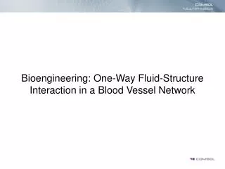 Bioengineering: One-Way Fluid-Structure Interaction in a Blood Vessel Network