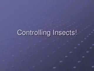 Controlling Insects!