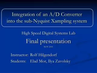 High Speed Digital Systems Lab Final presentation NOV 2011 	Instructor: 	Rolf Hilgendorf