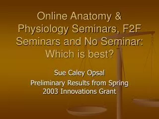 Online Anatomy &amp; Physiology Seminars, F2F Seminars and No Seminar: Which is best?