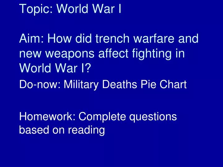 topic world war i aim how did trench warfare and new weapons affect fighting in world war i