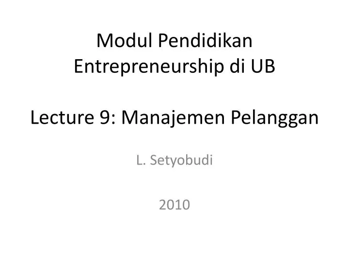 modul pendidikan entrepreneurship di ub lecture 9 manajemen pelanggan