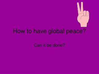 How to have global peace?