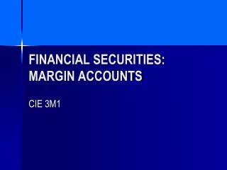 FINANCIAL SECURITIES: MARGIN ACCOUNTS