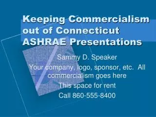 Keeping Commercialism out of Connecticut ASHRAE Presentations
