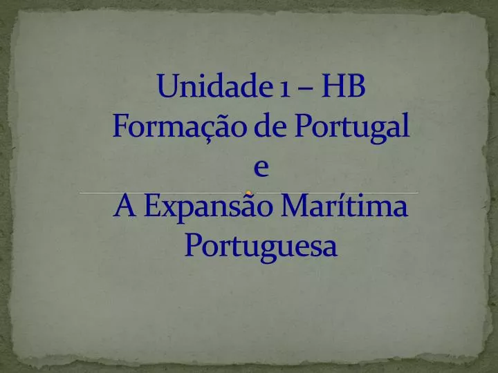 unidade 1 hb forma o de portugal e a expans o mar tima portuguesa