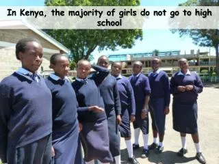 In Kenya, the majority of girls do not go to high school