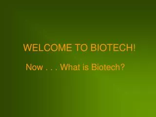 Now . . . What is Biotech?