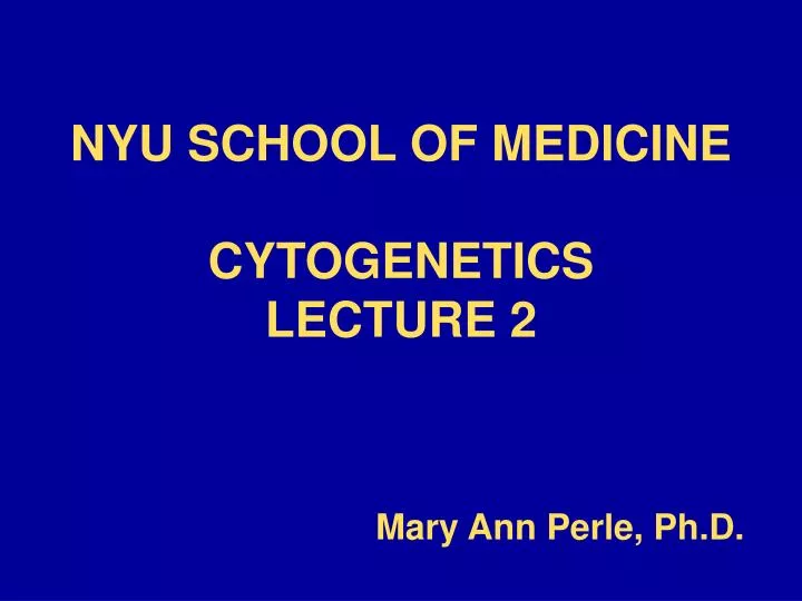 nyu school of medicine cytogenetics lecture 2