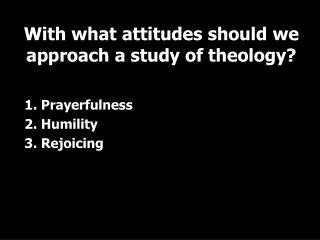 1. Prayerfulness 2. Humility 3. Rejoicing