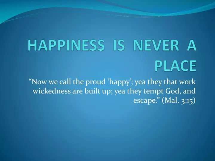 happiness is never a place