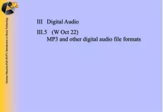 III	Digital Audio III.5 	(W Oct 22) 	 MP3 and other digital audio file formats