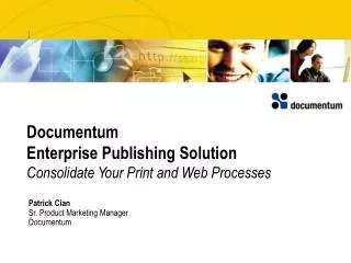 Documentum Enterprise Publishing Solution Consolidate Your Print and Web Processes