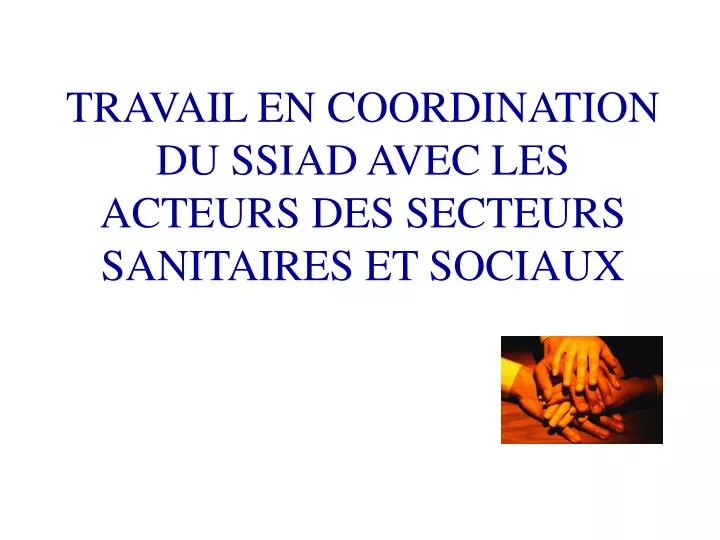 travail en coordination du ssiad avec les acteurs des secteurs sanitaires et sociaux