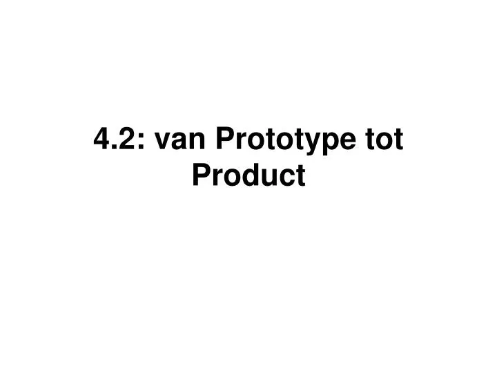 4 2 van prototype tot product