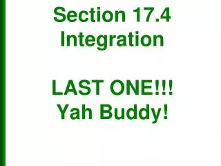 Section 17.4 Integration LAST ONE!!! Yah Buddy!