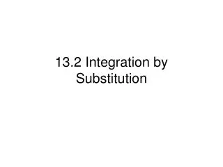 13.2 Integration by Substitution