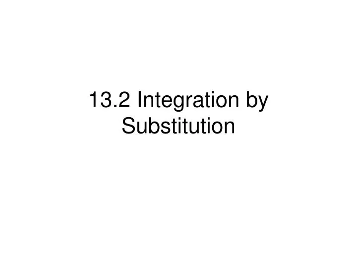 13 2 integration by substitution