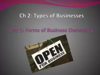Ch 2: Types of Businesses Day 1: Forms of Business Ownership