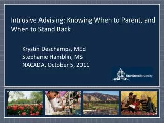 Intrusive Advising: Knowing When to Parent, and When to Stand Back Krystin Deschamps, MEd
