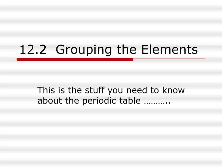 12 2 grouping the elements