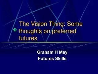 The Vision Thing: Some thoughts on preferred futures