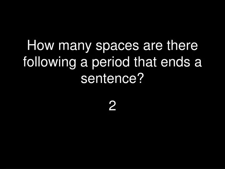 how many spaces are there following a period that ends a sentence