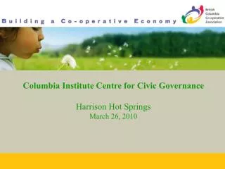Columbia Institute Centre for Civic Governance Harrison Hot Springs March 26, 2010