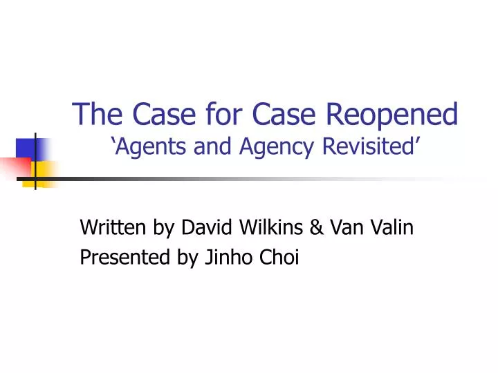 the case for case reopened agents and agency revisited