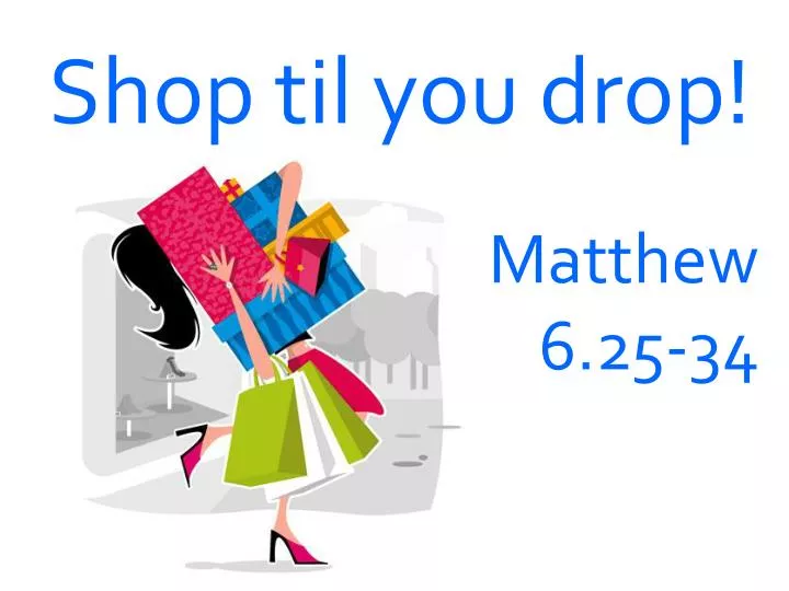 shop til you drop