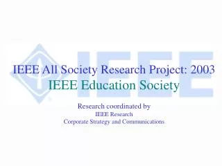 IEEE All Society Research Project: 2003 IEEE Education Society Research coordinated by