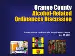 Orange County Alcohol-Related Ordinances Discussion - slide 1