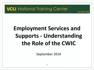 Employment Services and Supports - Understanding the Role of the CWIC September 2014