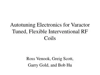 Autotuning Electronics for Varactor Tuned, Flexible Interventional RF Coils