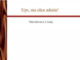 ups ma olen admin