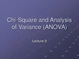 Chi-Square and Analysis of Variance (ANOVA)