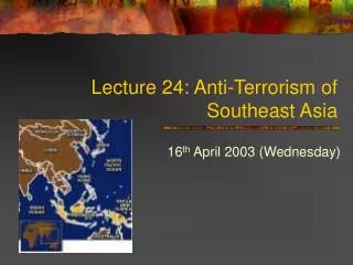 Lecture 24: Anti-Terrorism of Southeast Asia
