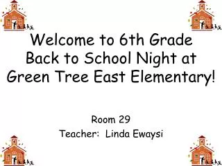 Welcome to 6th Grade Back to School Night at Green Tree East Elementary!