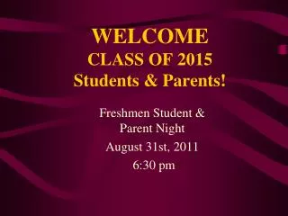 WELCOME CLASS OF 2015 Students &amp; Parents!