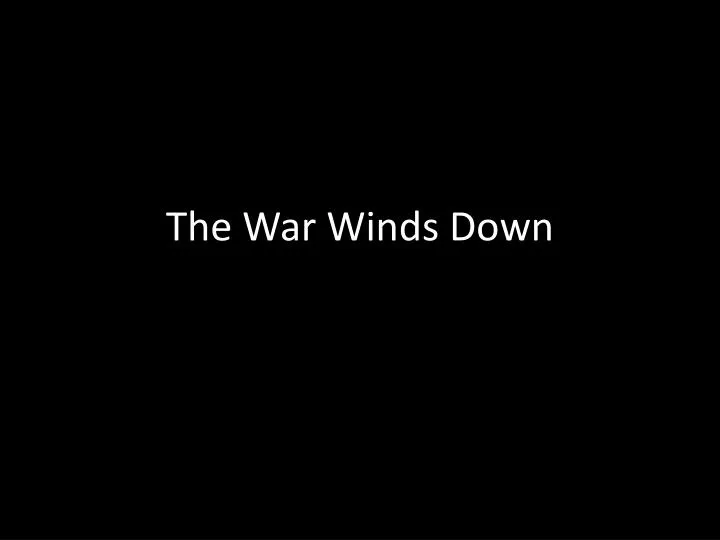 the war winds down