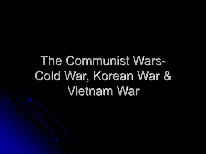 the communist wars cold war korean war vietnam war
